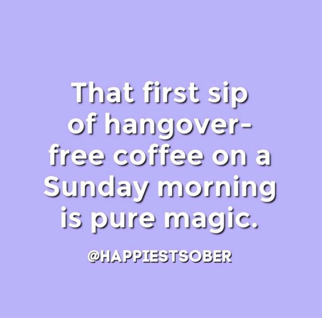 "That first sip of hangover free coffee on a Sunday morning is pure magic." @happiestsober