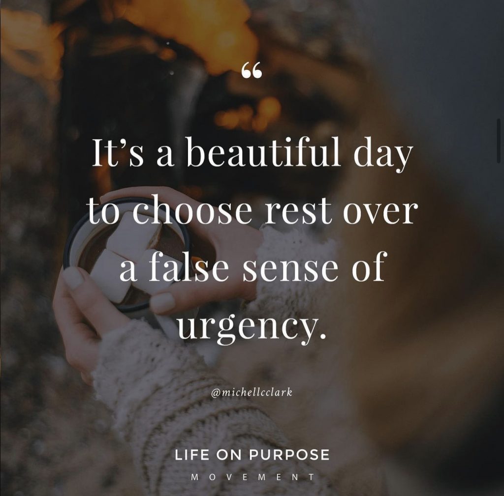 A graphic that says, "It's a beautiful day to choose rest over a false sense of urgency." 